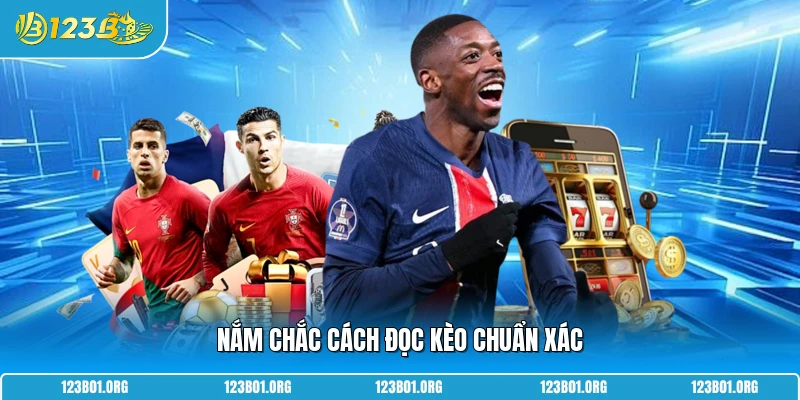 Nắm chắc cách đọc kèo chuẩn xác